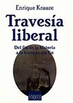 TRAVESÍA LIBERAL. DEL FIN DE LA HISTORIA A LA HISTORIA SIN F | 9788483109236 | KRAUZE, ENRIQUE