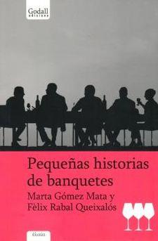 PEQUEÑAS HISTORIAS DE BANQUETES | 9788494162381 | GÓMEZ MATA, MARTA/FÈLIX, RABAL QUEIXALÓS