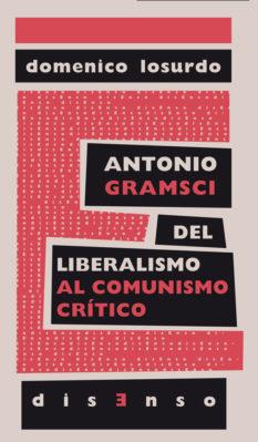 ANTONIO GRAMSCI DEL LIBERALISMO AL "COMUNISMO CRÍTICO" | 9788494393228 | LOSURDO, DOMENICO