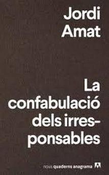 LA CONFABULACIÓ DELS IRRESPONSABLES | 9788433916174 | AMAT, JORDI