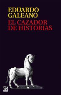 EL CAZADOR DE HISTORIAS (RÚSTICA) | 9788432318405 | GALEANO, EDUARDO