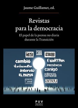 REVISTAS PARA LA DEMOCRACIA. EL PAPEL DE LA PRENSA NO DIARIA DURANTE LA TRANSICI | 9788491345398TA | GUILLAMET, JAUME (ED.)