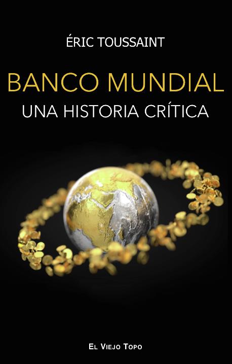 EL BANCO MUNDIAL. UNA HISTORIA CRÍTICA | 9788419200143 | TOUSSAINT, ÉRIC