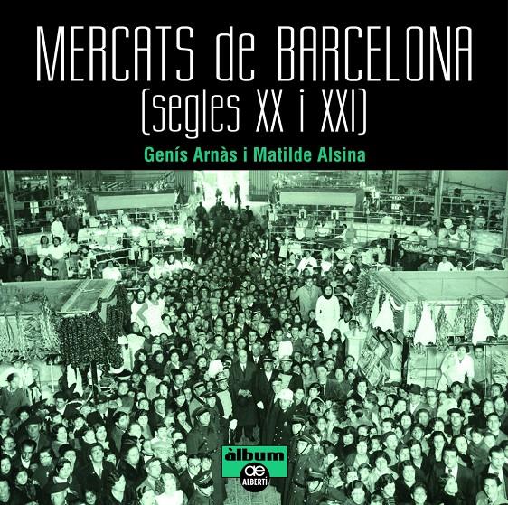 MERCATS DE BARCELONA. SEGLES XX I XXI | 9788472461659 | ARNÀS, GENÍS/ ALSINA, MATILDE