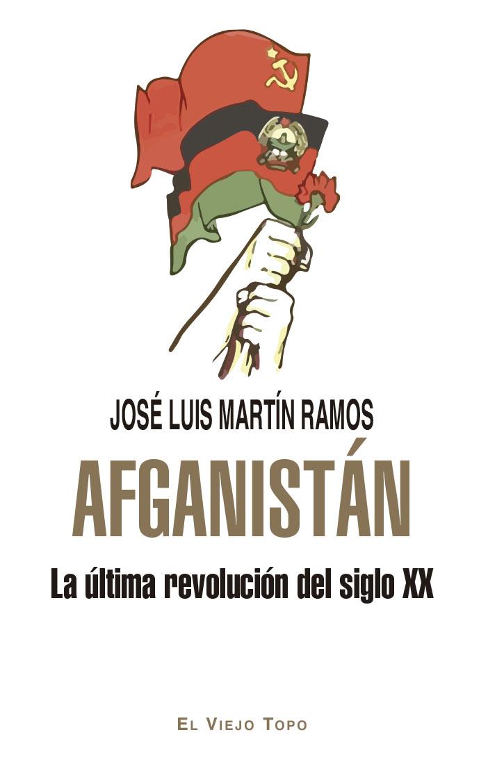 AFGANISTÁN. LA ÚLTIMA REVOLUCIÓN DEL SIGLO XX | 9788419778192 | MARTÍN RAMOS, JOSÉ LUIS