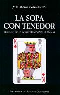 LA SOPA CON TENEDOR. TRATADO DE LAS COMPLICACIONES HUMANAS | 9788479145743 | CABODEVILLA, JOSÉ MARÍA
