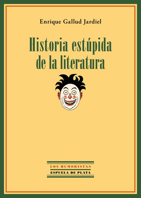 HISTORIA ESTÚPIDA DE LA LITERATURA | 9788415177999 | GALLUD JARDIEL, ENRIQUE