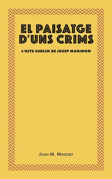 EL PAISATGE D'UNS CRIMS. L'ACTE SUBLIM DE MARIMON | 9788416445493 | MINGUET BATLLORI, JOAN MARIA