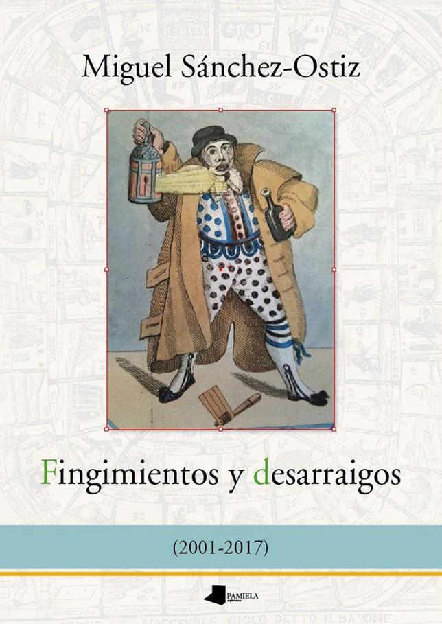 FINGIMIENTOS Y DESARRAIGOS (2001-2017) | 9788491720010 | SÁNCHEZ-OSTIZ, MIGUEL