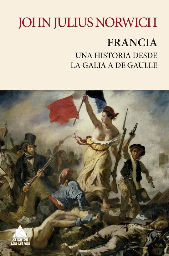 FRANCIA. UNA HISTORIA DE LA GALIA A DE GAULLE | 9788419703002 | NORWICH, JOHN JULIUS