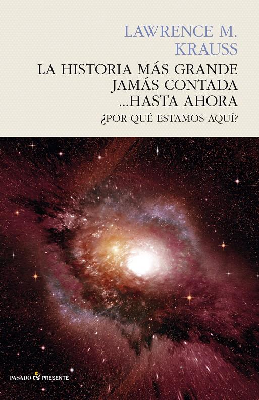 LA HISTORIA MÁS GRANDE JAMÁS CONTADA... HASTA AHORA | 9788494495083 | KRAUSS, LAWRENCE M.