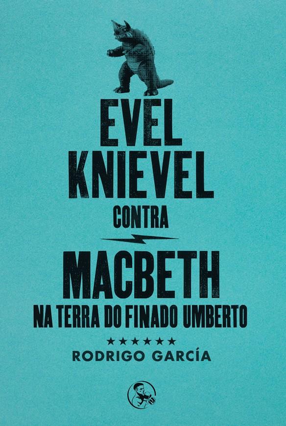 EVEL KNIEVEL CONTRA MACBETH NA TERRA DO FINADO UMBERTO | 9788495291585 | GARCÍA, RODRIGO
