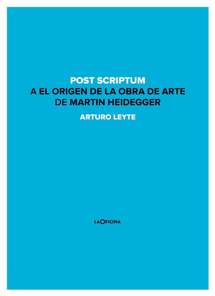 POST SCRIPTUM A EL ORIGEN DE LA OBRA DE ARTE DE MARTIN HEIDEGGER | 9788494440151 | LEYTE, ARTURO