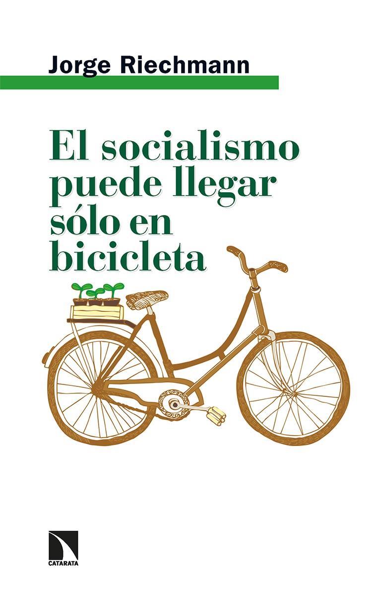 EL SOCIALISMO PUEDE LLEGAR SÓLO EN BICICLETA | 9788413524467 | RIECHMANN, JORGE