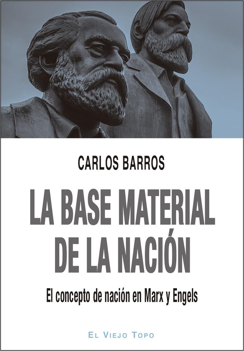 LA BASE MATERIAL DE LA NACIÓN. EL CONCEPTO DE NACIÓN EN MARX Y ENGELS | 9788417700607 | BARROS, CARLOS