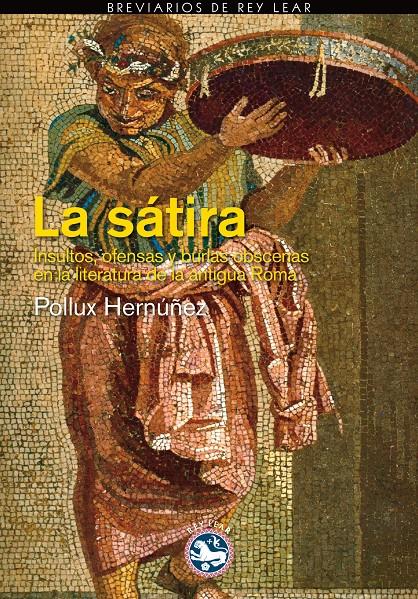 SÁTIRA, LA. INSULTOS Y BURLAS EN LA LITERATURA DE ROMA | 9788494159459 | HERNÚÑEZ, POLLUX