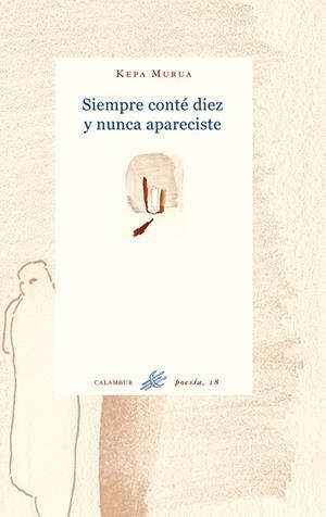 SIEMPRE CONTÉ DIEZ Y NUNCA APARECISTE | 9788488015617 | MURUA, KEPA