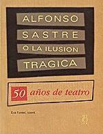 ALFONSO SASTRE O LA ILUSION TRAGICA | 9788489753754 | FOREST TARRAT, EVA