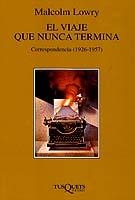 VIAJE QUE NUNCA TERMINA, EL (CORRESPONDENCIA 1926-57) | 9788483106860 | LOWRY, MALCOM