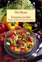 ENCUENTROS CON SABOR. PEQUEÑO TRATADO SOBRE EXCELENCIA FRANC | 9788483107133 | DUCASSE, ALAIN
