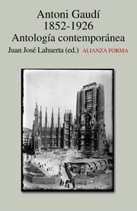 ANTONI GAUDÍ 1852-1926. ANTOLOGÍA CONTEMPORÁNEA | 9788420641607 | LAHUERTA, JUAN JOSÉ (ED.)