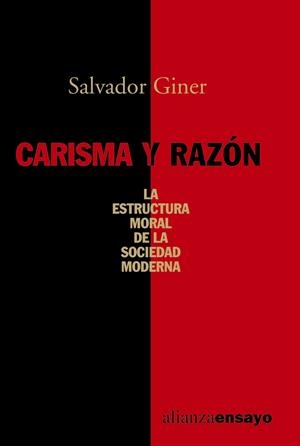 CARISMA Y RAZÓN. LA ESTRUCTURA MORAL DE LA SOCIEDAD MODERNA | 9788420635972 | GINER, SALVADOR