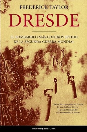 DRESDE. EL BOMBARDEO MAS CONTROVERTIDO DE LA SEGUNDA GUERRA | 9788484604112 | TAYLOR, FREDERICK
