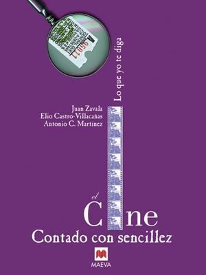 CINE CONTADO CON SENCILLEZ, EL | 9788495354235 | ZAVALA, JUAN / CASTRO-VILLACAÑAS, ELIO / MARTÍNEZ,