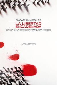 LIBERTAD ENCADENADA, LA. ESPAÑA EN LA DICTADURA FRANQUISTA | 9788420647371 | NICOLÁS, ENCARNA