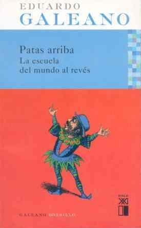 PATAS ARRIBA. LA ESCUELA DEL MUNDO AL REVÉS | 9788432312076 | GALEANO, EDUARDO