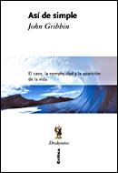 ASÍ DE SIMPLE. EL CAOS, LA COMPLEJIDAD Y LA APARICIÓN DE LA | 9788484327745 | GRIBBIN, JOHN