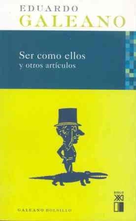 SER COMO ELLOS Y OTROS ARTÍCULOS | 9788432312236 | GALEANO, EDUARDO