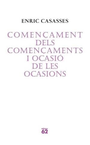 COMENÇAMENT DELS COMENÇAMENTS I OCASIÓ DE LES OCASIONS | 9788429760675 | CASASSES, ENRIC
