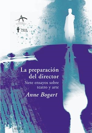 LA PREPARACIÓN DEL DIRECTOR. SIETE ENSAYOS SOBRE TEATRO Y ARTE | 9788484283874 | BOGART, ANNE
