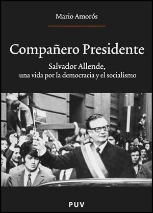 COMPAÑERO PRESIDENTE. SALVADOR ALLENDE... | 9788437069777 | AMORÓS, MARIO