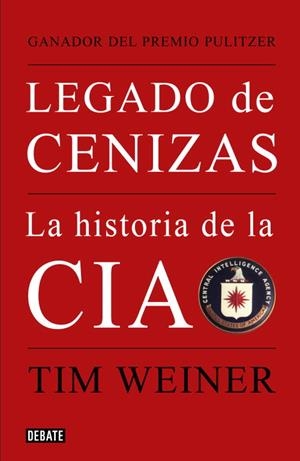 LEGADO DE CENIZAS. LA HISTORIA DE LA CIA | 9788483068021 | WEINER, TIM