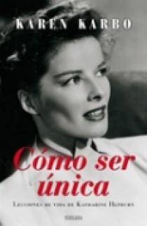 CÓMO SER ÚNICA. LECCIONES DE VIDA DE KATHARINE HEPBURN | 9788466638241 | KARBO, KAREN