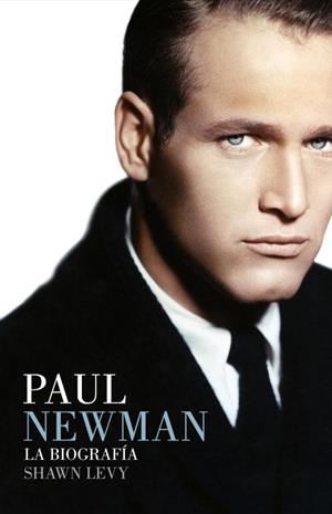 PAUL NEWMAN. LA BIOGRAFÍA | 9788426417466 | LEVY, SHAWN