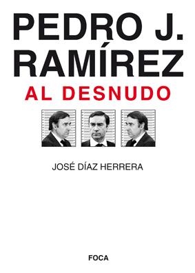 PEDRO J RAMIREZ AL DESNUDO | 9788496797338 | DÍAZ HERRERA, JOSÉ