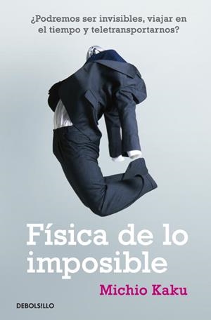 FÍSICA DE LO IMPOSIBLE | 9788499085067 | KAKU, MICHIO