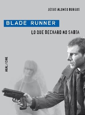 BLADE RUNNER. LO QUE DECKARD NO SABÍA | 9788446028901 | BURGOS, JESÚS ALONSO