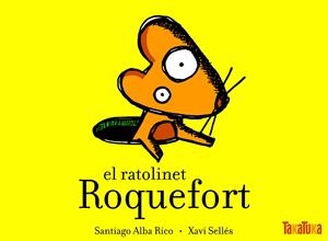 RATOLINET ROQUEFORT, EL | 9788492696031 | ALBA RICO, SANTIAGO / XELLÉS, XAVI