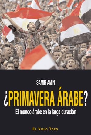 PRIMAVERA ÁRABE? EL MUNDO EN LA LARGA DURACIÓN | 9788415216223 | AMIN, SAMIR