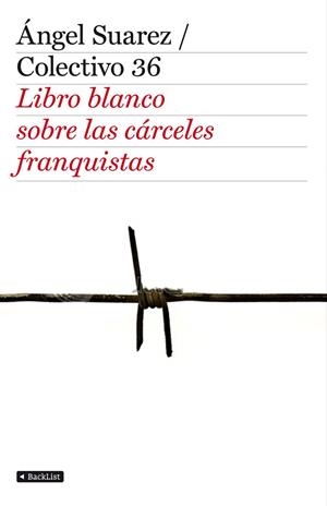 LIBRO BLANCO SOBRE LAS CÁRCELES FRANQUISTAS | 9788408103349 | COLECTIVO 36