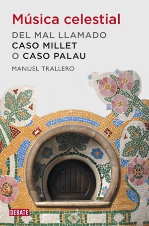 MÚSICA CELESTIAL. DEL MAL LLAMADO CASO MILLET O CASO PALAU | 9788499920849 | TRALLERO, MANUEL