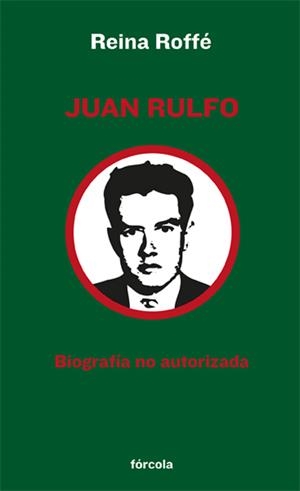 JUAN RULFO. BIOGRAFÍA NO AUTORIZADA | 9788415174165 | ROFFÉ, REINA