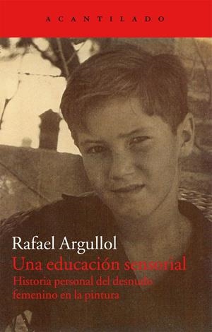 EDUCACIÓN SENSORIAL, UNA. HISTORIA PERSONAL DEL DESNUDO FEME | 9788415277828 | ARGULLOL, RAFAEL