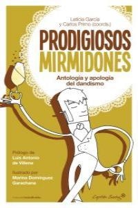 PRODIGIOSOS MIRMIDONES. ANTOLOGÍA Y APOLOGÍA DEL DANDISMO | 9788494027925 | GARCIA, LETICIA