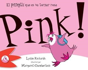 PINK! EL PINGÜÍ QUE ES VA TORNAR ROSA | 9788492880317 | RICKARDS, LYNNE