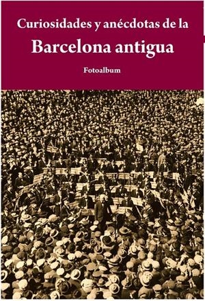 CURIOSIDADES Y ANÉCDOTAS DE LA BARCELONA ANTIGUA | 9788415618065 | JOSEP PI
